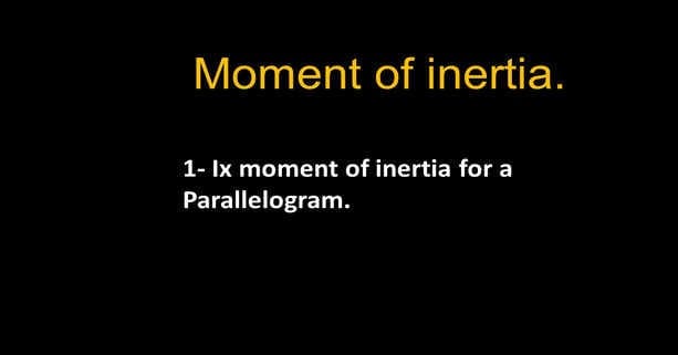 Ix for a moment of inertia for a parallelogram.