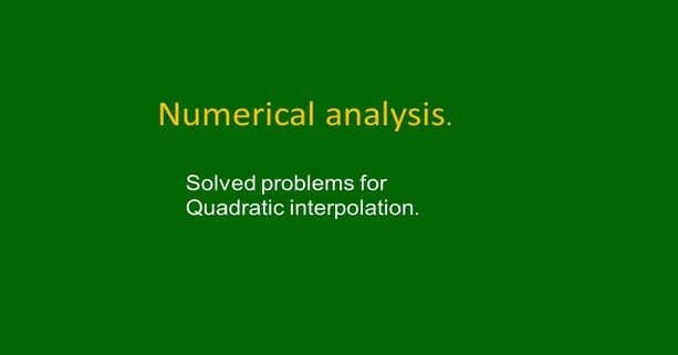 2b- Solved problems for quadratic interpolation