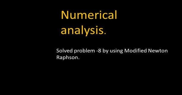 7A-Solved problem-8 by Modified Newton-Raphson method