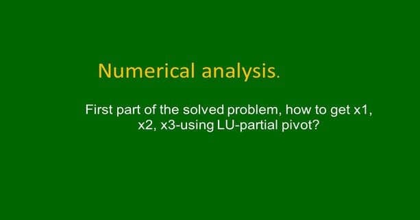 Solution of linear systems by LU-partial pivoting-1/2.