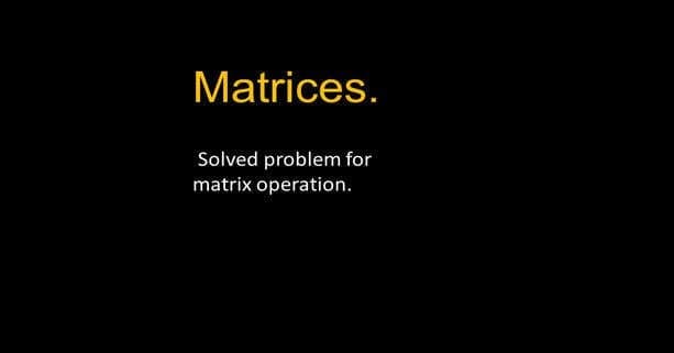 A Solved problem for matrix operation.
