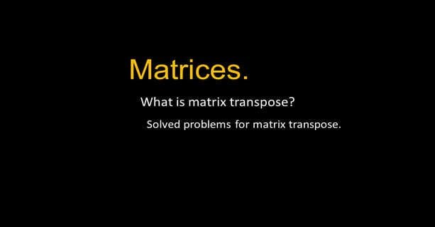 What is matrix transpose?