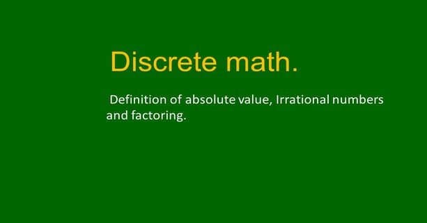 Definition of the absolute value, irrational number.