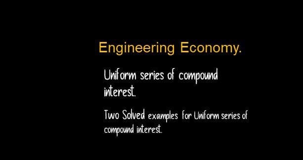 Solved problems for uniform series of compound interest.