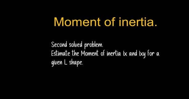 Video number 8-includes a practice problem how to find Ix and Ixy for an L section?